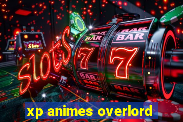 xp animes overlord